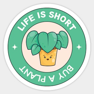 Life Is Short Buy A Plant For Plantlover Sticker